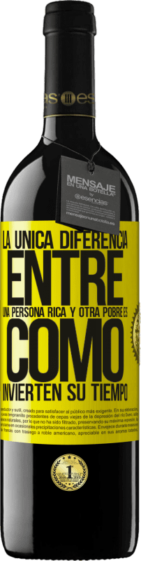 39,95 € | Vino Tinto Edición RED MBE Reserva La única diferencia entre una persona rica y otra pobre es cómo invierten su tiempo Etiqueta Amarilla. Etiqueta personalizable Reserva 12 Meses Cosecha 2015 Tempranillo