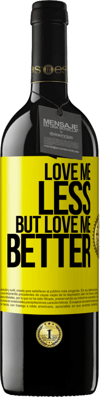 39,95 € Free Shipping | Red Wine RED Edition MBE Reserve Love me less, but love me better Yellow Label. Customizable label Reserve 12 Months Harvest 2016 Tempranillo