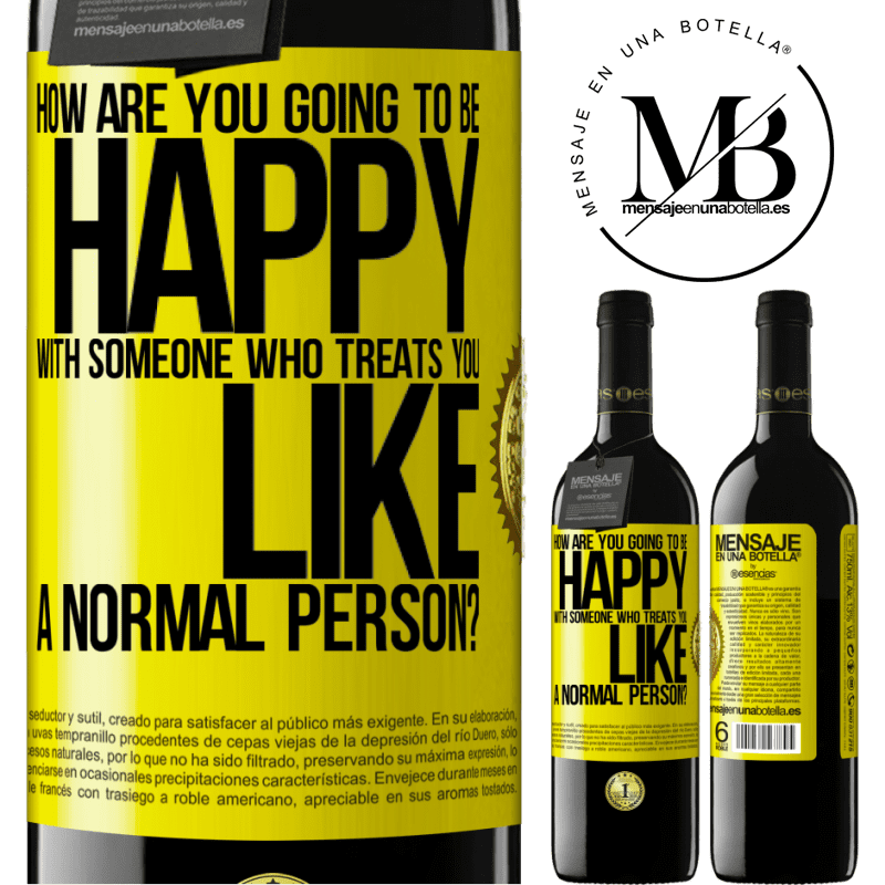 24,95 € Free Shipping | Red Wine RED Edition Crianza 6 Months how are you going to be happy with someone who treats you like a normal person? Yellow Label. Customizable label Aging in oak barrels 6 Months Harvest 2019 Tempranillo