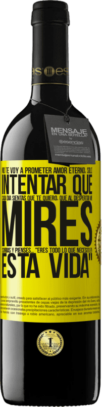 «No te voy a prometer amor eterno, sólo intentar que cada día sientas que te quiero, que al despertar me mires, sonrías y» Edición RED MBE Reserva