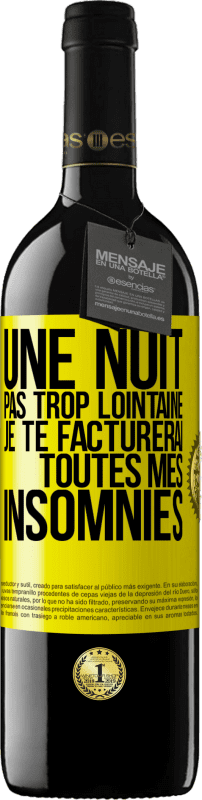 39,95 € | Vin rouge Édition RED MBE Réserve Une nuit pas trop lointaine, je te facturerai toutes mes insomnies Étiquette Jaune. Étiquette personnalisable Réserve 12 Mois Récolte 2015 Tempranillo