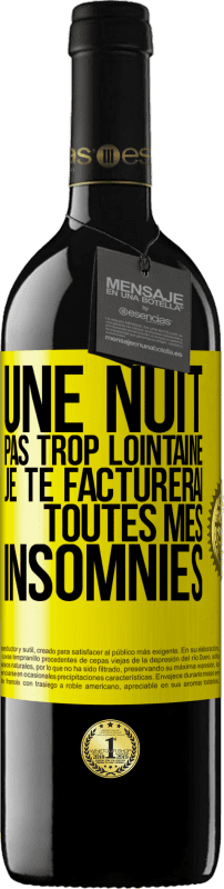 39,95 € | Vin rouge Édition RED MBE Réserve Une nuit pas trop lointaine, je te facturerai toutes mes insomnies Étiquette Jaune. Étiquette personnalisable Réserve 12 Mois Récolte 2016 Tempranillo