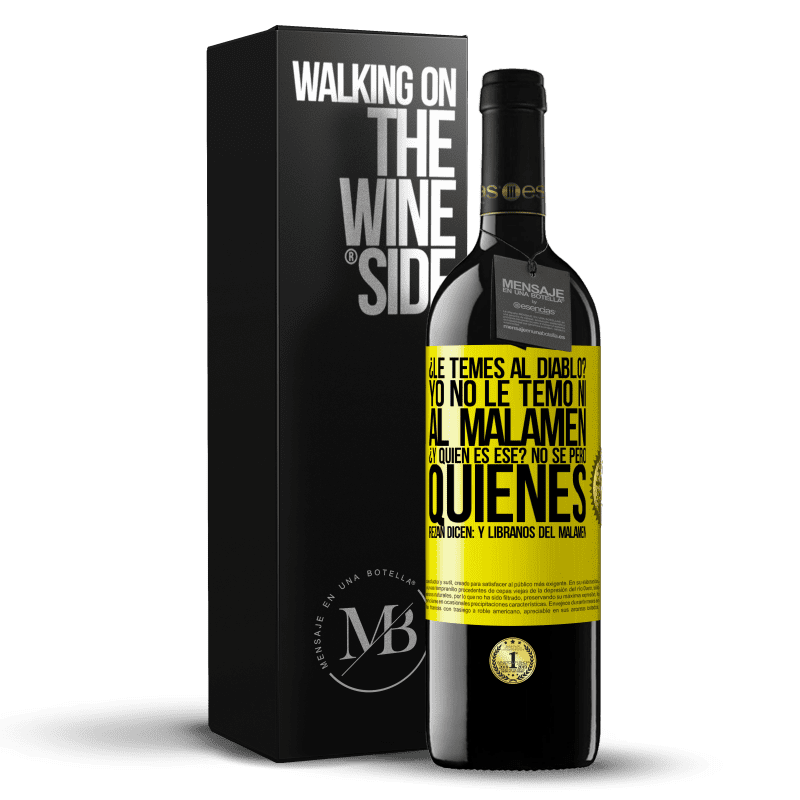 39,95 € Free Shipping | Red Wine RED Edition MBE Reserve ¿Le temes al diablo? Yo no le temo ni al malamén ¿Y quién es ese? No sé, pero quienes rezan dicen: y líbranos del malamén Yellow Label. Customizable label Reserve 12 Months Harvest 2015 Tempranillo