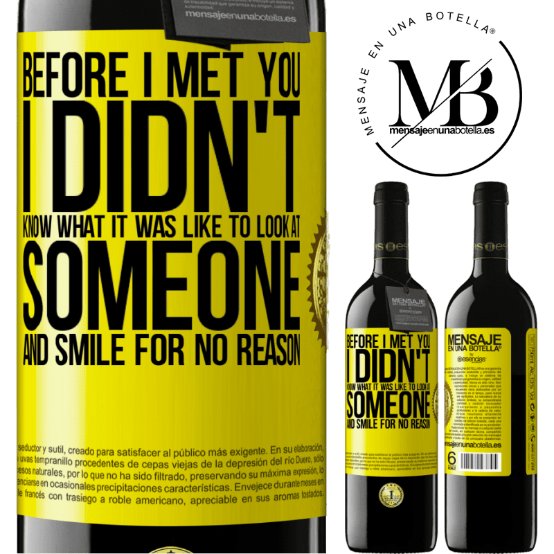 24,95 € Free Shipping | Red Wine RED Edition Crianza 6 Months Before I met you, I didn't know what it was like to look at someone and smile for no reason Yellow Label. Customizable label Aging in oak barrels 6 Months Harvest 2019 Tempranillo