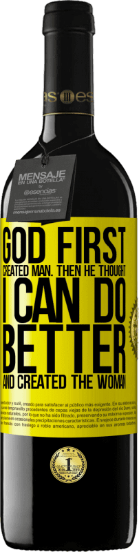 39,95 € | Red Wine RED Edition MBE Reserve God first created man. Then he thought I can do better, and created the woman Yellow Label. Customizable label Reserve 12 Months Harvest 2014 Tempranillo