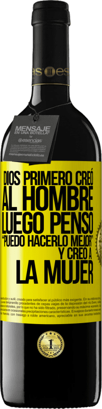 «Dios primero creó al hombre. Luego pensó Puedo hacerlo mejor, y creó a la mujer» Edición RED MBE Reserva