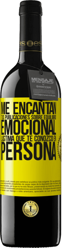 39,95 € | Vino Tinto Edición RED MBE Reserva Me encantan tus publicaciones sobre equilibrio emocional. Lástima que te conozco en persona Etiqueta Amarilla. Etiqueta personalizable Reserva 12 Meses Cosecha 2015 Tempranillo