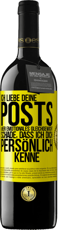 39,95 € | Rotwein RED Ausgabe MBE Reserve Ich liebe deine Posts über emotionales Gleichgewicht. Schade, dass ich dich persönlich kenne Gelbes Etikett. Anpassbares Etikett Reserve 12 Monate Ernte 2016 Tempranillo