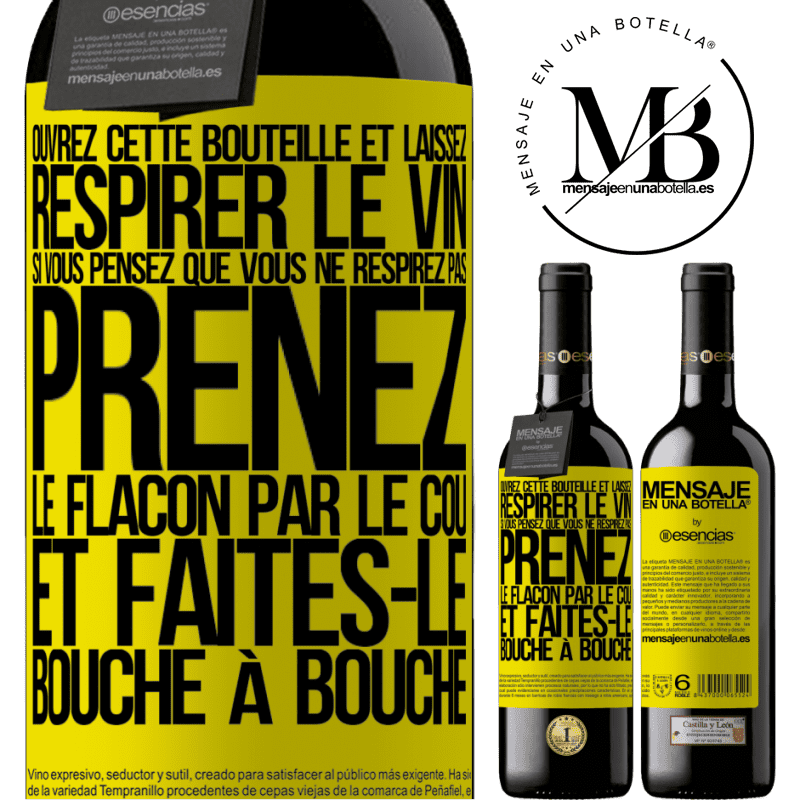 «Ouvrez cette bouteille et laissez respirer le vin. Si vous pensez qu'il ne respire pas prenez la bouteille par le goulot et fait» Édition RED MBE Réserve