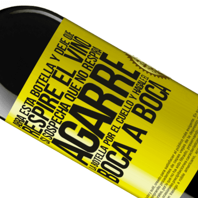 Expresiones Únicas y Personales. «Abra esta botella y deje que respire el vino. Si sospecha que no respira, agarre la botella por el cuello y hágale el boca a» Edición RED MBE Reserva