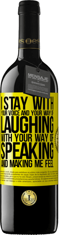 39,95 € | Red Wine RED Edition MBE Reserve I stay with your voice and your way of laughing, with your way of speaking and making me feel Yellow Label. Customizable label Reserve 12 Months Harvest 2015 Tempranillo