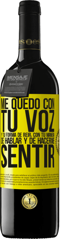 39,95 € | Vino Tinto Edición RED MBE Reserva Me quedo con tu voz y tu forma de reir, con tu manera de hablar y de hacerme sentir Etiqueta Amarilla. Etiqueta personalizable Reserva 12 Meses Cosecha 2015 Tempranillo