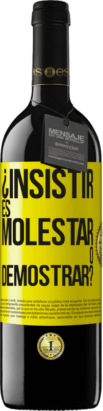 Envío gratis | Vino Tinto Edición RED MBE Reserva ¿Insistir es molestar o demostrar? Etiqueta Amarilla. Etiqueta personalizable Reserva 12 Meses Cosecha 2016 Tempranillo