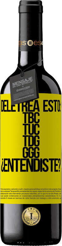 39,95 € Envoi gratuit | Vin rouge Édition RED MBE Réserve Deletrea esto: TBC, TUC, TDG, GGG. ¿Entendiste? Étiquette Jaune. Étiquette personnalisable Réserve 12 Mois Récolte 2016 Tempranillo