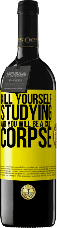 39,95 € Free Shipping | Red Wine RED Edition MBE Reserve Kill yourself studying and you will be a cult corpse Yellow Label. Customizable label Reserve 12 Months Harvest 2016 Tempranillo