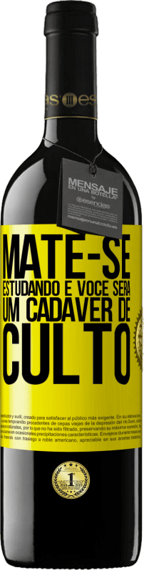 39,95 € Envio grátis | Vinho tinto Edição RED MBE Reserva Mate-se estudando e você será um cadáver de culto Etiqueta Amarela. Etiqueta personalizável Reserva 12 Meses Colheita 2016 Tempranillo