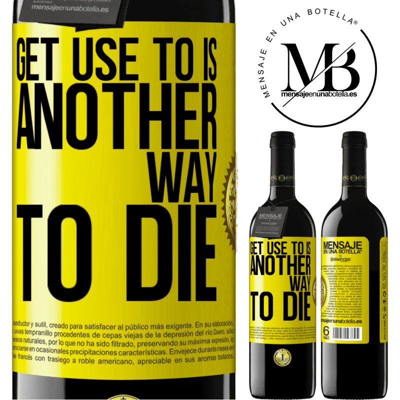 39,95 € Free Shipping | Red Wine RED Edition MBE Reserve Get use to is another way to die Yellow Label. Customizable label Reserve 12 Months Harvest 2015 Tempranillo