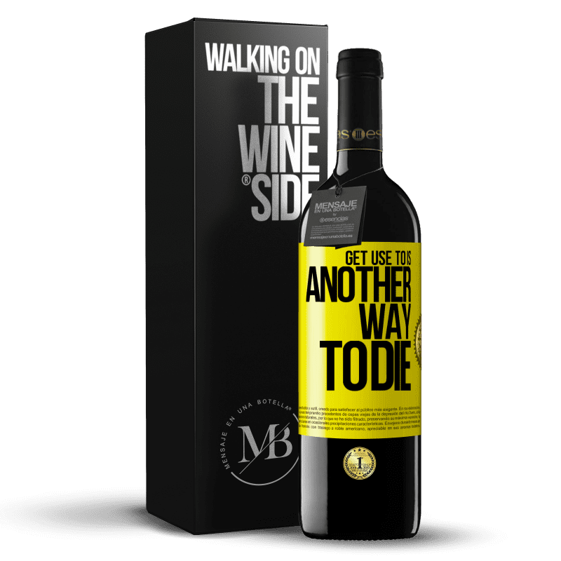 39,95 € Free Shipping | Red Wine RED Edition MBE Reserve Get use to is another way to die Yellow Label. Customizable label Reserve 12 Months Harvest 2014 Tempranillo