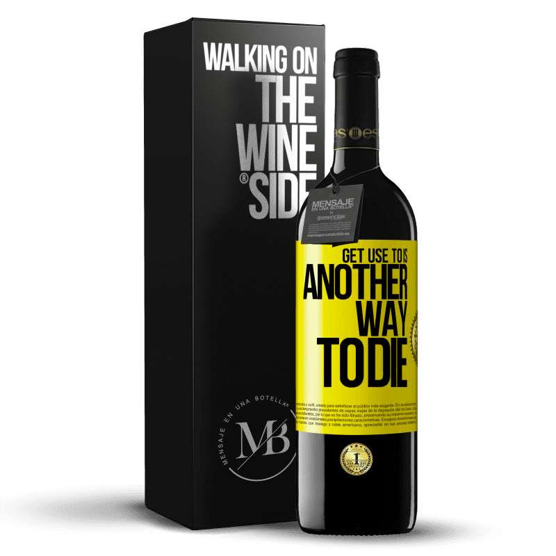 39,95 € Free Shipping | Red Wine RED Edition MBE Reserve Get use to is another way to die Yellow Label. Customizable label Reserve 12 Months Harvest 2016 Tempranillo