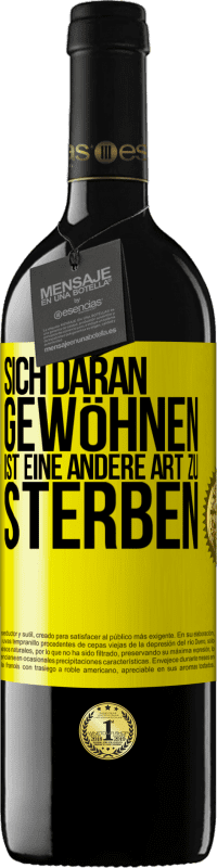 39,95 € | Rotwein RED Ausgabe MBE Reserve Sich daran gewöhnen ist eine andere Art zu sterben Gelbes Etikett. Anpassbares Etikett Reserve 12 Monate Ernte 2015 Tempranillo