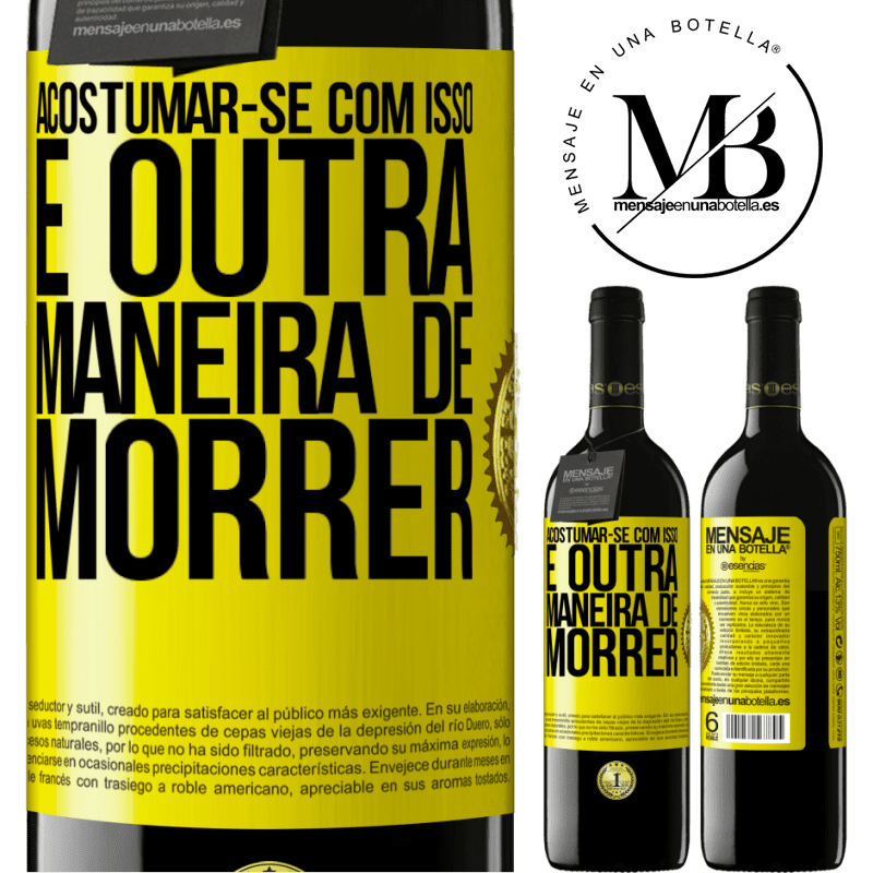 39,95 € Envio grátis | Vinho tinto Edição RED MBE Reserva Acostumar-se com isso é outra maneira de morrer Etiqueta Amarela. Etiqueta personalizável Reserva 12 Meses Colheita 2014 Tempranillo