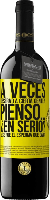 39,95 € Envío gratis | Vino Tinto Edición RED MBE Reserva A veces observo a cierta gente y pienso… ¿En serio? ¿Ese fue el esperma que ganó? Etiqueta Amarilla. Etiqueta personalizable Reserva 12 Meses Cosecha 2016 Tempranillo