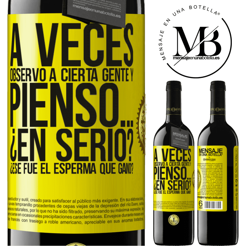 39,95 € Envío gratis | Vino Tinto Edición RED MBE Reserva A veces observo a cierta gente y pienso… ¿En serio? ¿Ese fue el esperma que ganó? Etiqueta Amarilla. Etiqueta personalizable Reserva 12 Meses Cosecha 2015 Tempranillo