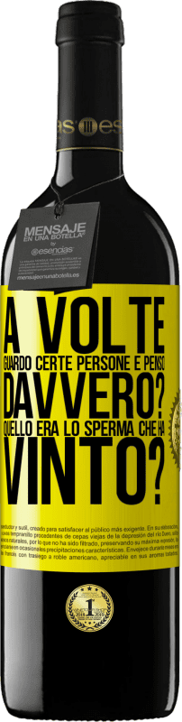 39,95 € | Vino rosso Edizione RED MBE Riserva A volte guardo certe persone e penso ... Davvero? Quello era lo sperma che ha vinto? Etichetta Gialla. Etichetta personalizzabile Riserva 12 Mesi Raccogliere 2015 Tempranillo