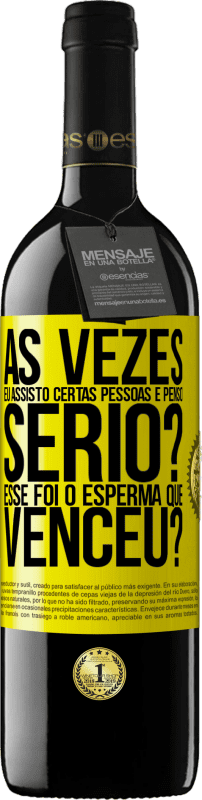39,95 € Envio grátis | Vinho tinto Edição RED MBE Reserva Às vezes eu assisto certas pessoas e penso ... Sério? Esse foi o esperma que venceu? Etiqueta Amarela. Etiqueta personalizável Reserva 12 Meses Colheita 2016 Tempranillo