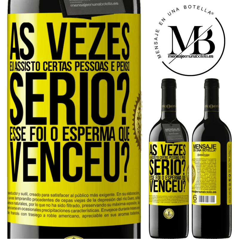 39,95 € Envio grátis | Vinho tinto Edição RED MBE Reserva Às vezes eu assisto certas pessoas e penso ... Sério? Esse foi o esperma que venceu? Etiqueta Amarela. Etiqueta personalizável Reserva 12 Meses Colheita 2015 Tempranillo