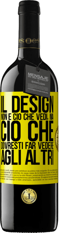 39,95 € | Vino rosso Edizione RED MBE Riserva Il design non è ciò che vedi, ma ciò che dovresti far vedere agli altri Etichetta Gialla. Etichetta personalizzabile Riserva 12 Mesi Raccogliere 2015 Tempranillo