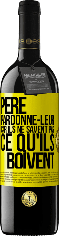 39,95 € | Vin rouge Édition RED MBE Réserve Père, pardonne-leur, car ils ne savent pas ce qu'ils boivent Étiquette Jaune. Étiquette personnalisable Réserve 12 Mois Récolte 2015 Tempranillo