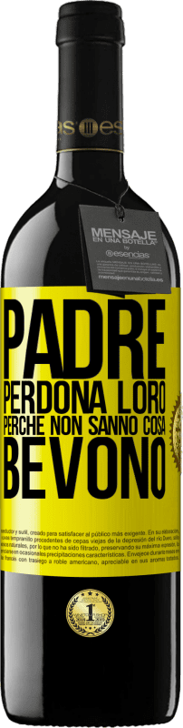 39,95 € Spedizione Gratuita | Vino rosso Edizione RED MBE Riserva Padre, perdona loro, perché non sanno cosa bevono Etichetta Gialla. Etichetta personalizzabile Riserva 12 Mesi Raccogliere 2016 Tempranillo