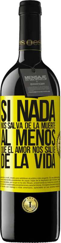 39,95 € Envío gratis | Vino Tinto Edición RED MBE Reserva Si nada nos salva de la muerte, al menos que el amor nos salve de la vida Etiqueta Amarilla. Etiqueta personalizable Reserva 12 Meses Cosecha 2016 Tempranillo