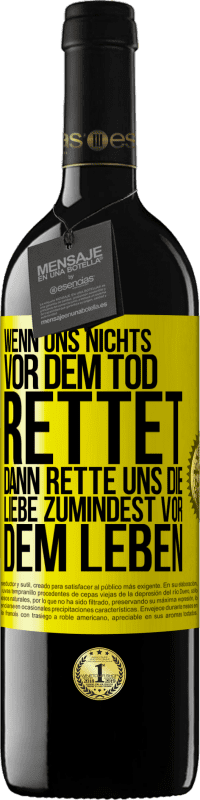 39,95 € | Rotwein RED Ausgabe MBE Reserve Wenn uns nichts vor dem Tod rettet, dann rette uns die Liebe zumindest vor dem Leben Gelbes Etikett. Anpassbares Etikett Reserve 12 Monate Ernte 2015 Tempranillo