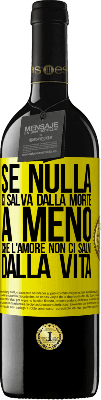 39,95 € | Vino rosso Edizione RED MBE Riserva Se nulla ci salva dalla morte, a meno che l'amore non ci salvi dalla vita Etichetta Gialla. Etichetta personalizzabile Riserva 12 Mesi Raccogliere 2015 Tempranillo