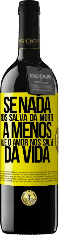 39,95 € Envio grátis | Vinho tinto Edição RED MBE Reserva Se nada nos salva da morte, a menos que o amor nos salve da vida Etiqueta Amarela. Etiqueta personalizável Reserva 12 Meses Colheita 2016 Tempranillo