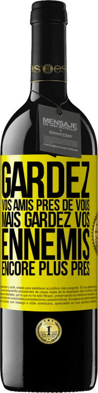 39,95 € | Vin rouge Édition RED MBE Réserve Gardez vos amis près de vous, mais gardez vos ennemis encore plus près Étiquette Jaune. Étiquette personnalisable Réserve 12 Mois Récolte 2015 Tempranillo