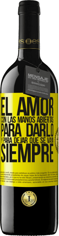 39,95 € | Vino Tinto Edición RED MBE Reserva El amor, con las manos abiertas. Para darlo, y para dejar que se vaya. Siempre Etiqueta Amarilla. Etiqueta personalizable Reserva 12 Meses Cosecha 2015 Tempranillo