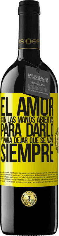 39,95 € | Vino Tinto Edición RED MBE Reserva El amor, con las manos abiertas. Para darlo, y para dejar que se vaya. Siempre Etiqueta Amarilla. Etiqueta personalizable Reserva 12 Meses Cosecha 2016 Tempranillo
