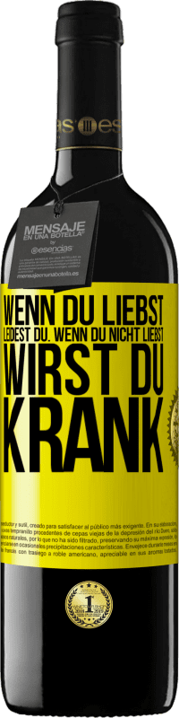 39,95 € Kostenloser Versand | Rotwein RED Ausgabe MBE Reserve Wenn du liebst, leidest du. Wenn du nicht liebst, wirst du krank Gelbes Etikett. Anpassbares Etikett Reserve 12 Monate Ernte 2015 Tempranillo