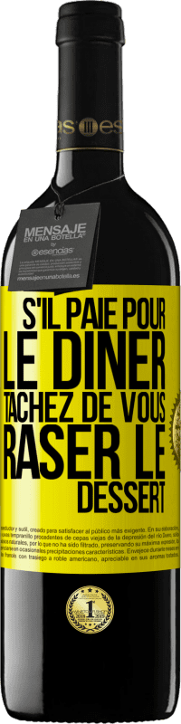 39,95 € Envoi gratuit | Vin rouge Édition RED MBE Réserve S'il paie pour le dîner, tâchez de vous raser le dessert Étiquette Jaune. Étiquette personnalisable Réserve 12 Mois Récolte 2016 Tempranillo