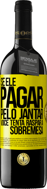 «Se ele paga o jantar, ele tenta raspar a sobremesa» Edição RED MBE Reserva