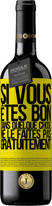 39,95 € | Vin rouge Édition RED MBE Réserve Si vous êtes bon dans quelque chose, ne le faites pas gratuitement Étiquette Jaune. Étiquette personnalisable Réserve 12 Mois Récolte 2015 Tempranillo