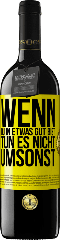 39,95 € | Rotwein RED Ausgabe MBE Reserve Wenn du in etwas gut bist, tun es nicht umsonst Gelbes Etikett. Anpassbares Etikett Reserve 12 Monate Ernte 2015 Tempranillo