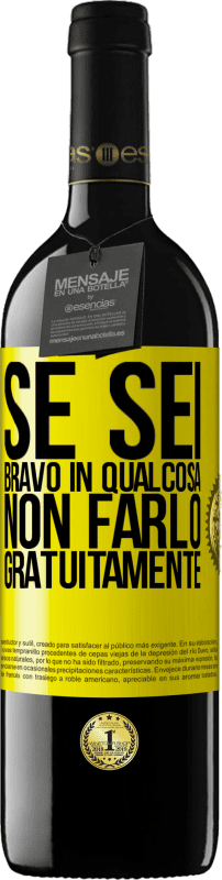 39,95 € | Vino rosso Edizione RED MBE Riserva Se sei bravo in qualcosa, non farlo gratuitamente Etichetta Gialla. Etichetta personalizzabile Riserva 12 Mesi Raccogliere 2015 Tempranillo