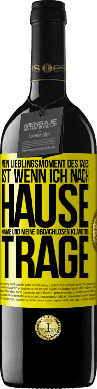 39,95 € Kostenloser Versand | Rotwein RED Ausgabe MBE Reserve Mein Lieblingsmoment des Tages ist, wenn ich nach Hause komme und meine obdachlosen Klamotten trage Gelbes Etikett. Anpassbares Etikett Reserve 12 Monate Ernte 2015 Tempranillo