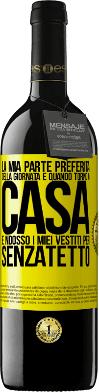 39,95 € | Vino rosso Edizione RED MBE Riserva La mia parte preferita della giornata è quando torno a casa e indosso i miei vestiti per senzatetto Etichetta Gialla. Etichetta personalizzabile Riserva 12 Mesi Raccogliere 2015 Tempranillo