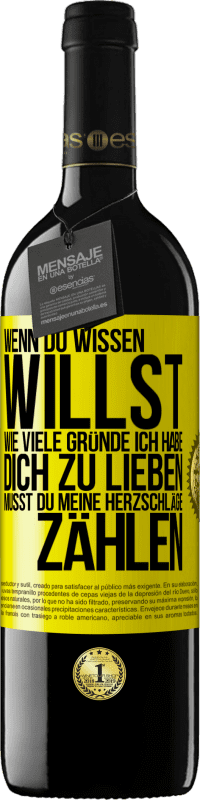 39,95 € | Rotwein RED Ausgabe MBE Reserve Wenn du wissen willst, wie viele Gründe ich habe, dich zu lieben, musst du meine Herzschläge zählen Gelbes Etikett. Anpassbares Etikett Reserve 12 Monate Ernte 2015 Tempranillo