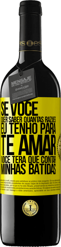 39,95 € Envio grátis | Vinho tinto Edição RED MBE Reserva Se você quer saber quantas razões eu tenho para te amar, você terá que contar minhas batidas Etiqueta Amarela. Etiqueta personalizável Reserva 12 Meses Colheita 2016 Tempranillo